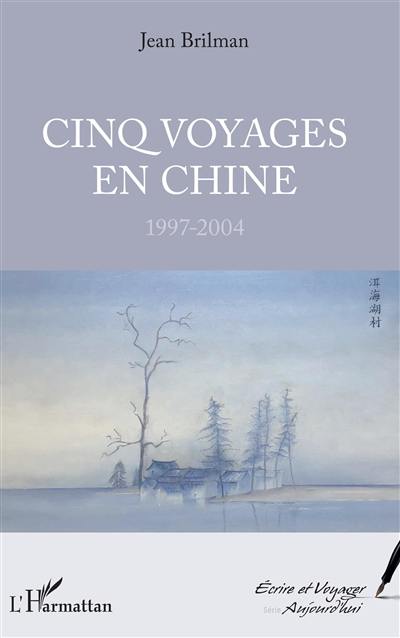 Cinq voyages en Chine : 1997-2004