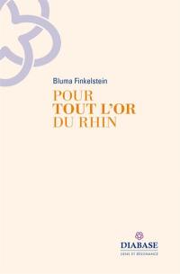 Pour tout l'or du Rhin