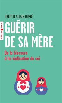 Guérir de sa mère : de la blessure à la réalisation de soi