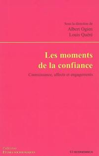 Les moments de la confiance : connaissance, affects et engagements