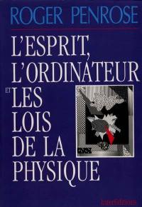 L'Esprit, l'ordinateur et les lois de la physique