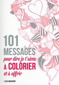 101 messages pour dire je t'aime à colorier et à déclarer