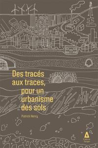 Des tracés aux traces, pour un urbanisme des sols