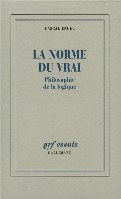 La Norme du vrai : philosophie de la logique