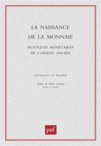 La naissance de la monnaie : pratiques monétaires de l'Orient ancien