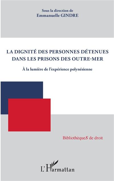 La dignité des personnes détenues dans les prisons des Outre-Mer : à la lumière de l'expérience polynésienne