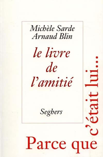 Le livre de l'amitié : d'Homère à Georges Brassens, parce que c'était lui...