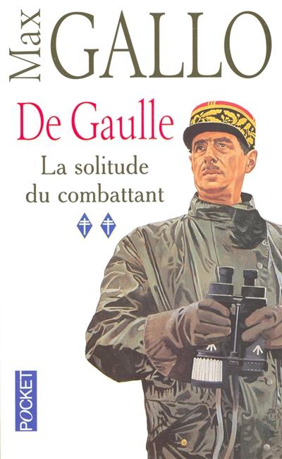 De Gaulle. Vol. 2. La solitude du combattant