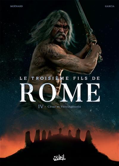 Le troisième fils de Rome. Vol. 4. César et Vercingétorix