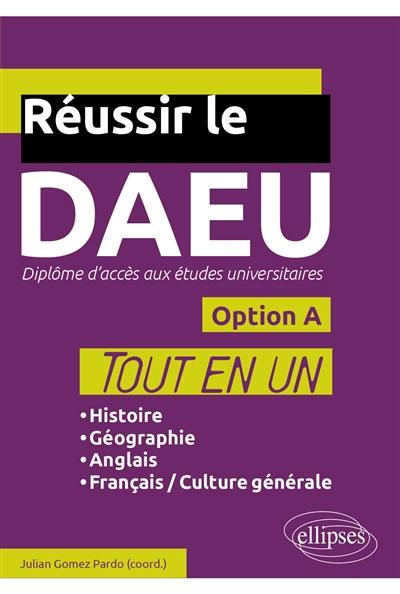 Réussir le DAEU : diplôme d'accès aux études universitaires : option A, tout en un