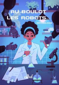 Au boulot, les robots... : anthologie