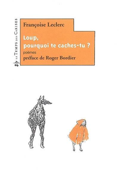 Loup, pourquoi te caches-tu ?