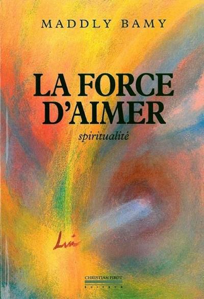 La force d'aimer : spiritualité