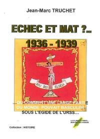 Echec et mat ? 1936-1939 ou Comment une grande partie du monde pouvait basculer sous l'égide de l'URSS...