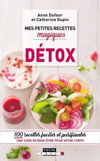 Mes petites recettes magiques détox : 100 recettes faciles et purifiantes : une cure de bien-être pour votre corps