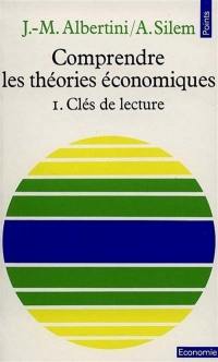 Comprendre les théories économiques. Vol. 1. Clés de lecture