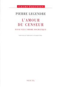 L'amour du censeur : essai sur l'ordre dogmatique