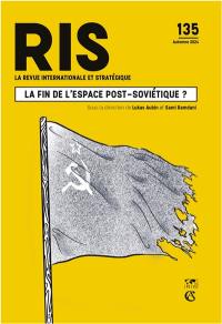 Revue internationale et stratégique, n° 135. La fin de l'espace post-soviétique ?