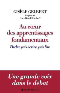 Au coeur des apprentissages fondamentaux : parler puis écrire, puis lire