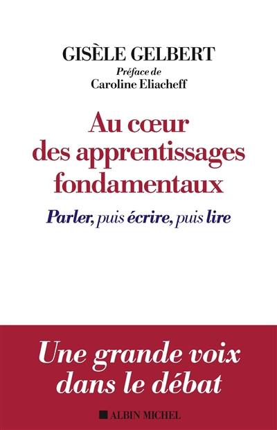 Au coeur des apprentissages fondamentaux : parler puis écrire, puis lire