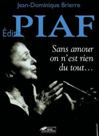 Edith Piaf : sans amour, on n'est rien du tout