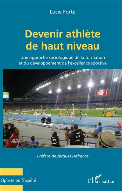 Devenir athlète de haut niveau : une approche sociologique de la formation et du développement de l'excellence sportive