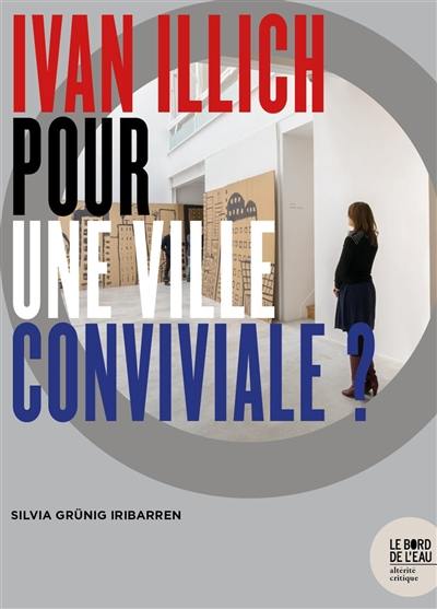 Ivan Illich : pour une ville conviviale ?