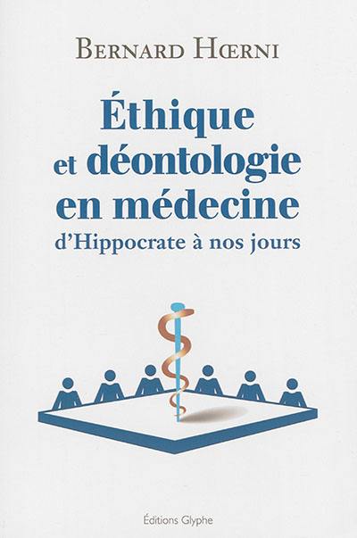 Ethique et déontologie en médecine : d'Hippocrate à nos jours