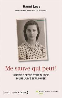 Me sauve qui peut ! : histoire de vie et de survie d'une Juive berlinoise