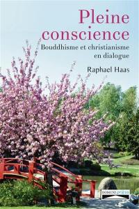 Pleine conscience : bouddhisme et christianisme en dialogue : Thich Nhat Hanh