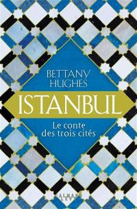 Istanbul : le conte des trois cités