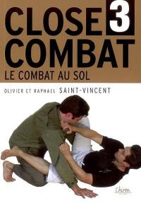 Le close-combat. Vol. 3. Le combat au sol