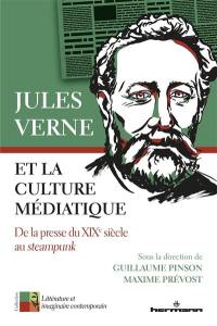 Jules Verne et la culture médiatique : de la presse du XIXe siècle au steampunk