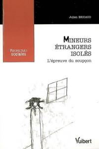 Mineurs étrangers isolés : l'épreuve du soupçon