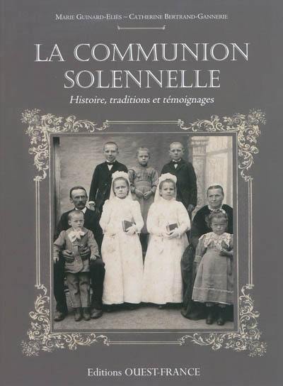 La communion solennelle : histoire, traditions et témoignages