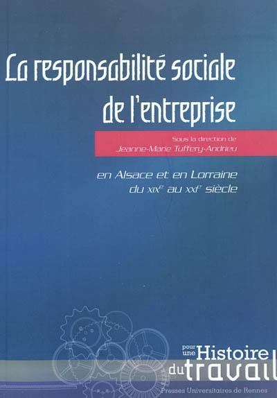 La responsabilité sociale de l'entreprise en Alsace et en Lorraine du XIXe au XXIe siècle