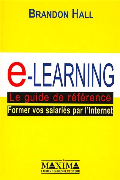 e-learning, le guide de référence : former vos salariés par l'Internet