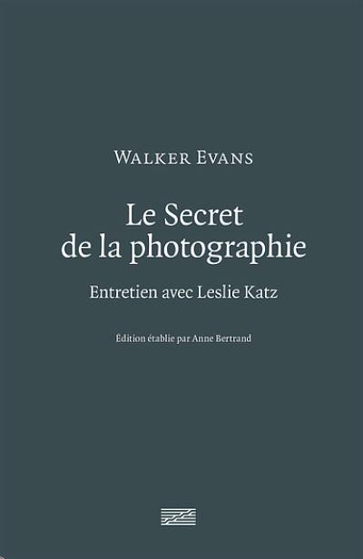 Le secret de la photographie : entretien avec Leslie Katz