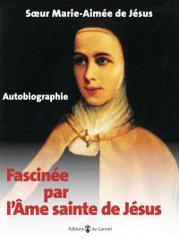 Fascinée par l'âme sainte de Jésus : une page du grand livre de la Miséricorde de Dieu : autobiographie