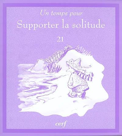 Un temps pour supporter la solitude