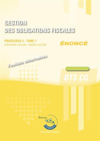 Gestion des obligations fiscales, BTS CG : processus 3, énoncé : cas pratiques. Vol. 1