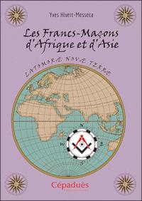 Les francs-maçons d'Afrique et d'Asie : latomorae novae terrae