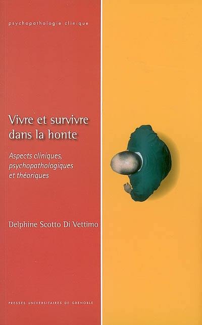 Vivre et survivre dans la honte : aspects cliniques, psychopathologiques et théoriques