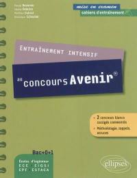 Entraînement intensif au concours Avenir : 2 concours blancs corrigés commentés, méthodologie, rappels, astuces