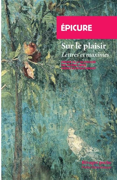 Sur le plaisir : lettres et maximes. La vie d'Epicure