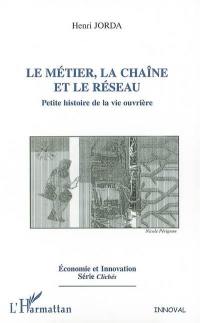 Le métier, la chaîne et le réseau : petite histoire de la vie ouvrière