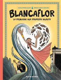 Blancaflor : la princesse aux pouvoirs secrets