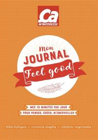 Mon journal feel good : mes 10 minutes par jour pour penser, créer, m'émerveiller : défis ludiques, exercices simples, citations inspirantes