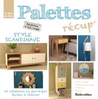 Palettes récup' style scandinave : 20 créations en pas-à-pas faciles à réaliser : 100 % hygge