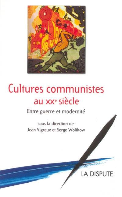 Cultures communistes au XXe siècle : entre guerre et modernité